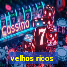 velhos ricos